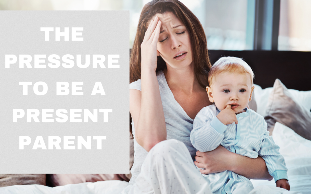 The pressure to be a present parent